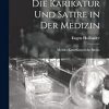 Die Karikatur Und Satire in Der Medizin: Mediko-Kunsthistorische Studie