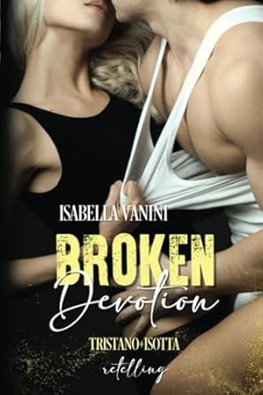 BROKEN DEVOTION: Tristano + Isotta retelling