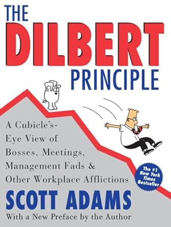 The Dilbert Principle: A Cubicle's-Eye View of Bosses, Meetings, Management Fads & Other Workplace Afflictions