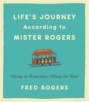 Life's Journeys According to Mister Rogers (Revised): Things to Remember Along the Way