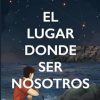 El lugar donde ser nosotros: novela romántica contemporánea (Los hermanos Olivares nº3)