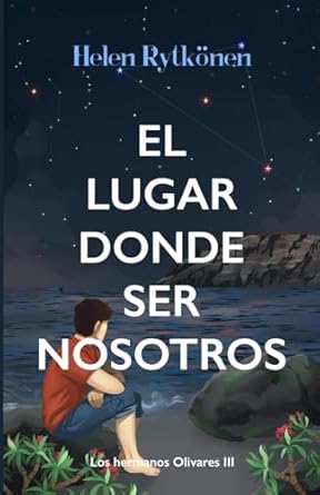 El lugar donde ser nosotros: novela romántica contemporánea (Los hermanos Olivares nº3)