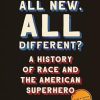 All New, All Different?: A History of Race and the American Superhero