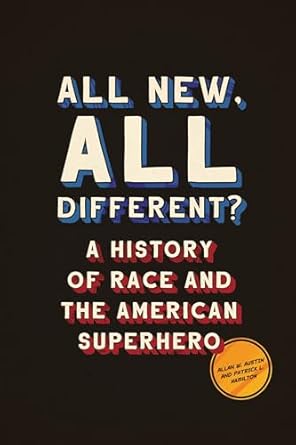 All New, All Different?: A History of Race and the American Superhero