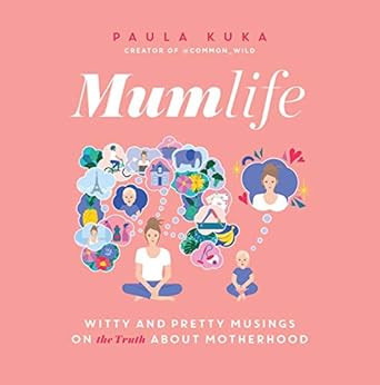 Mumlife: Witty and Pretty Musings on (the Truth about) Motherhood
