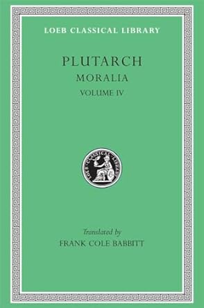 Moralia, Volume IV: Roman Questions. Greek Questions. Greek and Roman Parallel Stories. On the Fortune of the Romans. On the Fortune or the Virtue of ... More Famous in War or in Wisdom?: 305