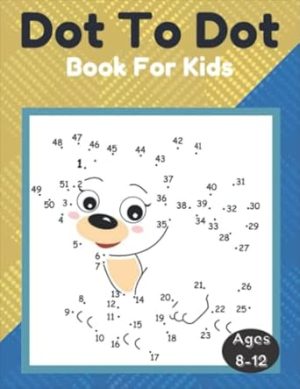 Dot To Dot Book For Kids Ages 8-12: More Than 100 Challenging Fun Activities For Smart Kids: Dot To Dot And Coloring | Perfect Coloring Gift For Ages 8, 9, 10, 11 & 12