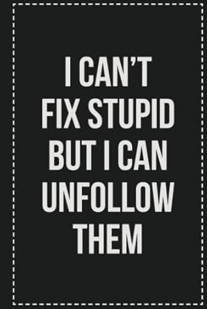 I Can't Fix Stupid but I Can Unfollow Them: College Ruled Notebook | Novelty Lined Journal | Gift Card Alternative | Perfect Keepsake For Passive Aggressive People