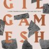 Gilgamesh: A New Translation of the Ancient Epic