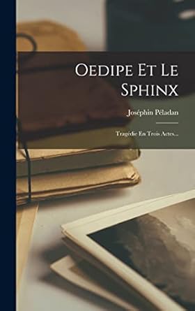 Oedipe Et Le Sphinx: Tragédie En Trois Actes…