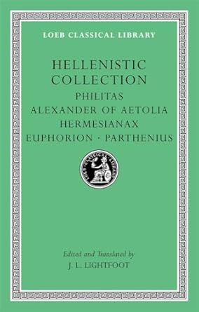 Hellenistic Collection: Philitas. Alexander of Aetolia....