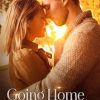 Going Home: Small Town Second Chance Romance