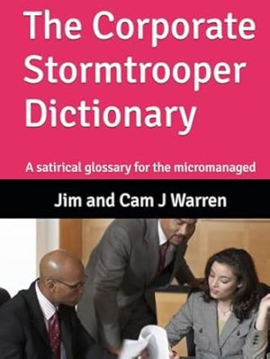 The Corporate Stormtrooper Dictionary: A satirical glossary for the micromanaged