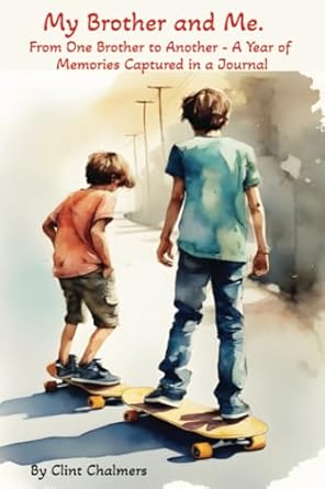 My Brother and Me: From One Brother to Another - A Year of Memories Captured in a Journal