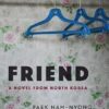 Friend: A Novel from North Korea