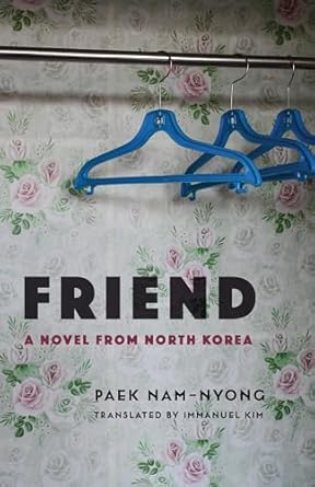 Friend: A Novel from North Korea