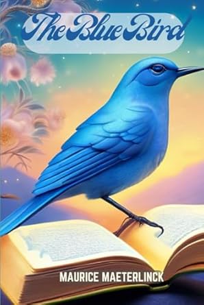 The Blue Bird: A Fairy Play in Six Acts