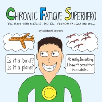 Chronic Fatigue Superhero: The Hero with ME/CFS - POTS - Fibromyalgia etc etc...