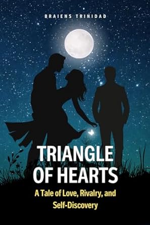 TRIANGLE OF HEARTS: A Tale of Love, Rivalry and Self-Discovery.