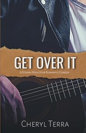 Get Over It: A Steamy Rock Star Romantic Comedy: 1