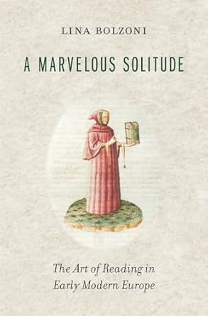 A Marvelous Solitude: The Art of Reading in Early Modern Europe