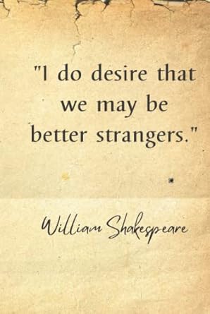 I do desire that we may be better strangers: Vintage Design 120 Page Lined Notebook/ William Shakespeare Quotation/ 6 x 9 in/ Hardcover/