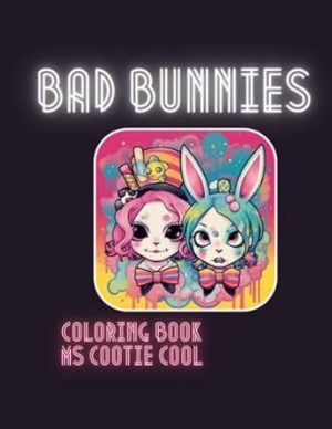 Bad Bunnies Coloring Book: Cute kawaii, Steam Punk and punk rock bunnies and their friends! A coloring book for rebellious heart of all ages and genders!