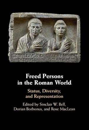 Freed Persons in the Roman World: Status, Diversity, and...