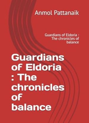 Guardians of Eldoria : The chronicles of balance: Guardians of Eldoria : The chronicles of balance