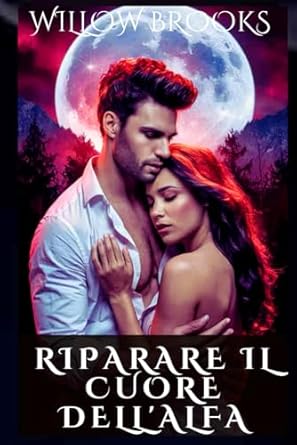 Riparare il cuore dell'Alfa: La seconda possibilità d'amore di un lupo mutaforma