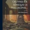 Oeuvres De Séneque Le Philosophe...