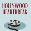 Hollywood Heartbreak: The tender second-chance romance about broken hearts and fresh starts