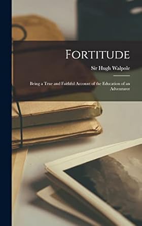 Fortitude: Being a True and Faithful Account of the...