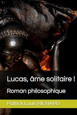 Lucas, âme solitaire !: Roman philosophique (French...