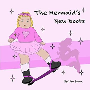 The Mermaid's New Boots: A Story about Congenital Talipes Equino Varus or Clubfoot