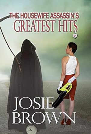 The Housewife Assassin's Greatest Hits: Book 16 - The Housewife Assassin Mystery Series (16)
