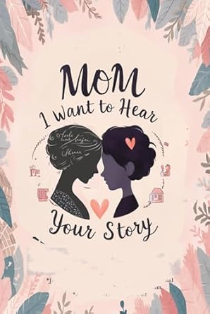 Mom I Want to Hear Your Story: Just Between Us Mother and Daughter Journal, Memory Book for Mom to Fill Out (NOT I'm Glad My Mom Died), Moms On Call