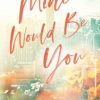Mine Would Be You
