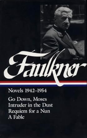 William Faulkner Novels 1942-1954 (Loa #73): Go Down, Moses / Intruder in the Dust / Requiem for a Nun / A Fable
