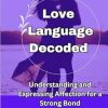 Love Language Decoded: Understanding and Expressing Affection for a Strong Bond