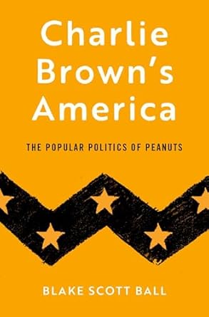 Charlie Brown's America The Popular Politics of Peanuts