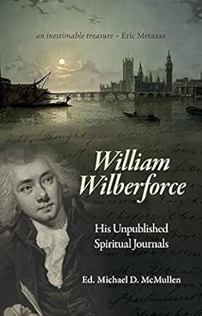 William Wilberforce: His Unpublished Spiritual Journals