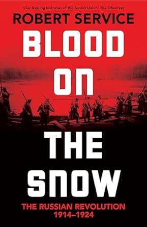 Blood on the Snow: The Russian Revolution 1914-1924