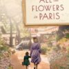 All the Flowers in Paris: A Novel