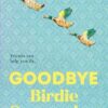 Goodbye Birdie Greenwing: The emotional and uplifting new novel about friendship and hope from the author of Dog Days