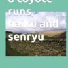 a coyote runs, haiku and senryu