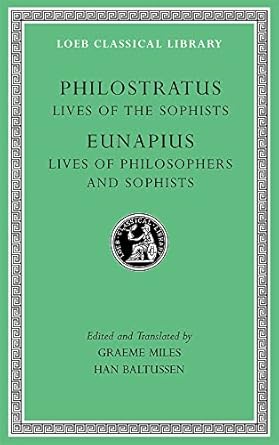 Lives of the Sophists. Lives of Philosophers and Sophists