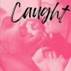 Caught: Erotica Short Stories for Women with Explicit Sex (Forbidden Daddy, Taboo Family, Age-Gap, Rough Men Menage) (Modern Adult Affairs)