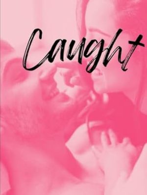 Caught: Erotica Short Stories for Women with Explicit Sex (Forbidden Daddy, Taboo Family, Age-Gap, Rough Men Menage) (Modern Adult Affairs)