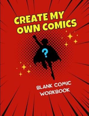Create My Own Comics: Blank Comic Workbook